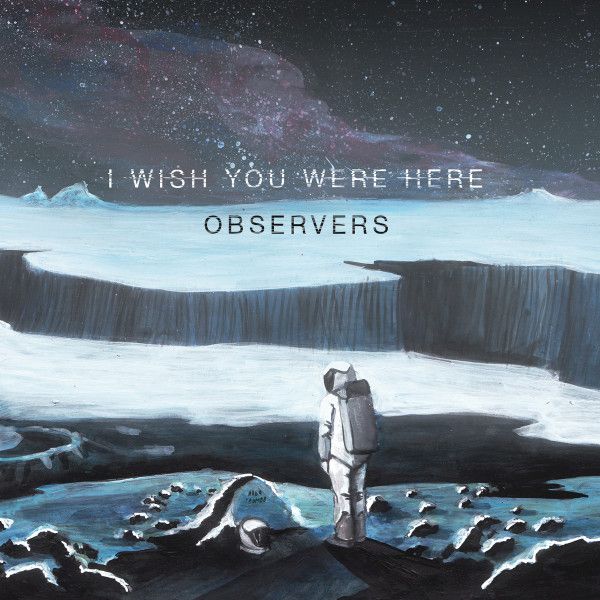 I Wish You Were Here — Observers